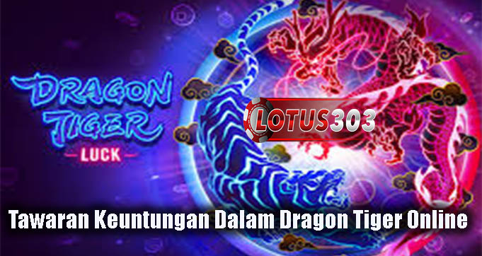 Tawaran Keuntungan Dalam Dragon Tiger Online