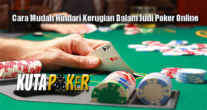 Cara Mudah Hindari Kerugian Dalam Judi Poker Online