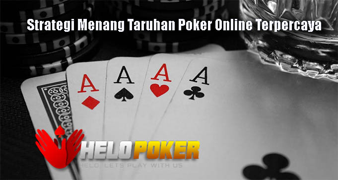 Strategi Menang Taruhan Poker Online Terpercaya