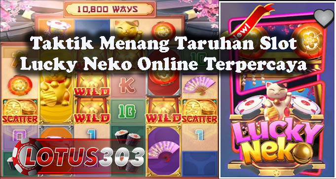 Taktik Menang Taruhan Slot Lucky Neko Online Terpercaya